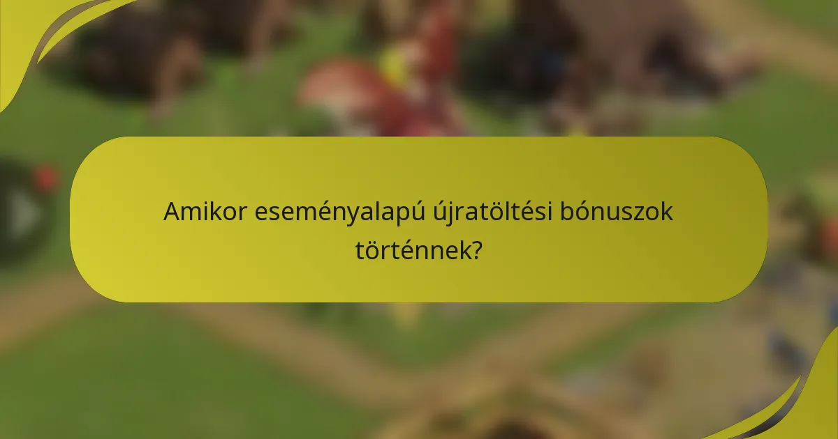 Amikor eseményalapú újratöltési bónuszok történnek?