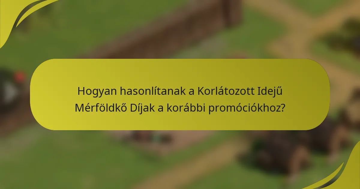 Hogyan hasonlítanak a Korlátozott Idejű Mérföldkő Díjak a korábbi promóciókhoz?