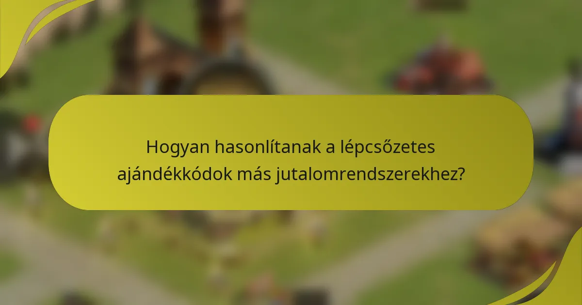Hogyan hasonlítanak a lépcsőzetes ajándékkódok más jutalomrendszerekhez?