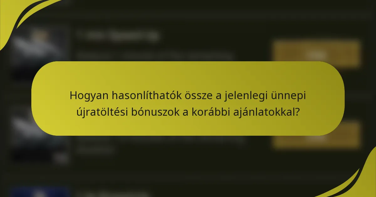 Hogyan hasonlíthatók össze a jelenlegi ünnepi újratöltési bónuszok a korábbi ajánlatokkal?