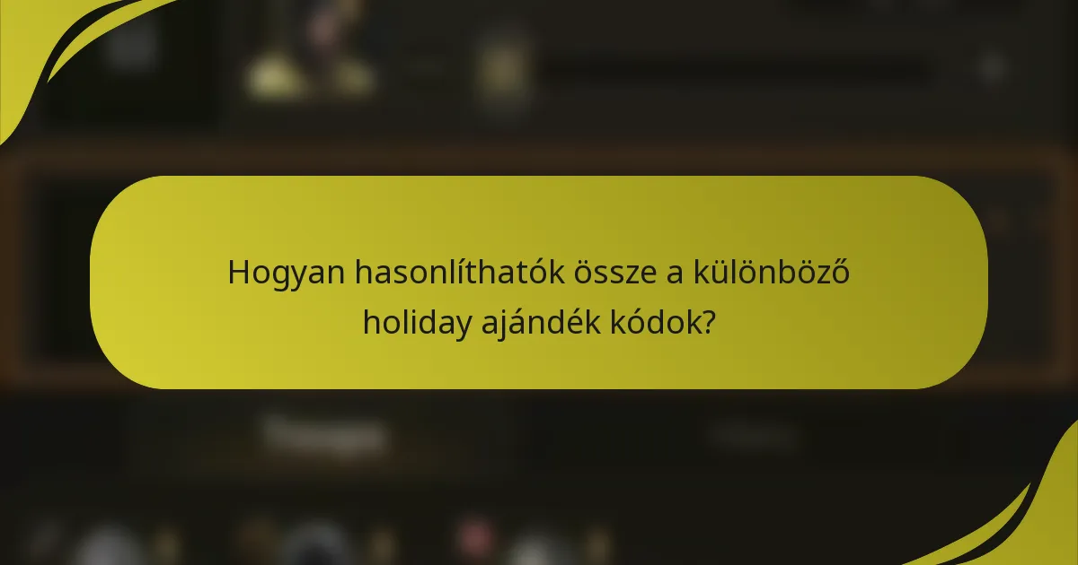 Hogyan hasonlíthatók össze a különböző holiday ajándék kódok?
