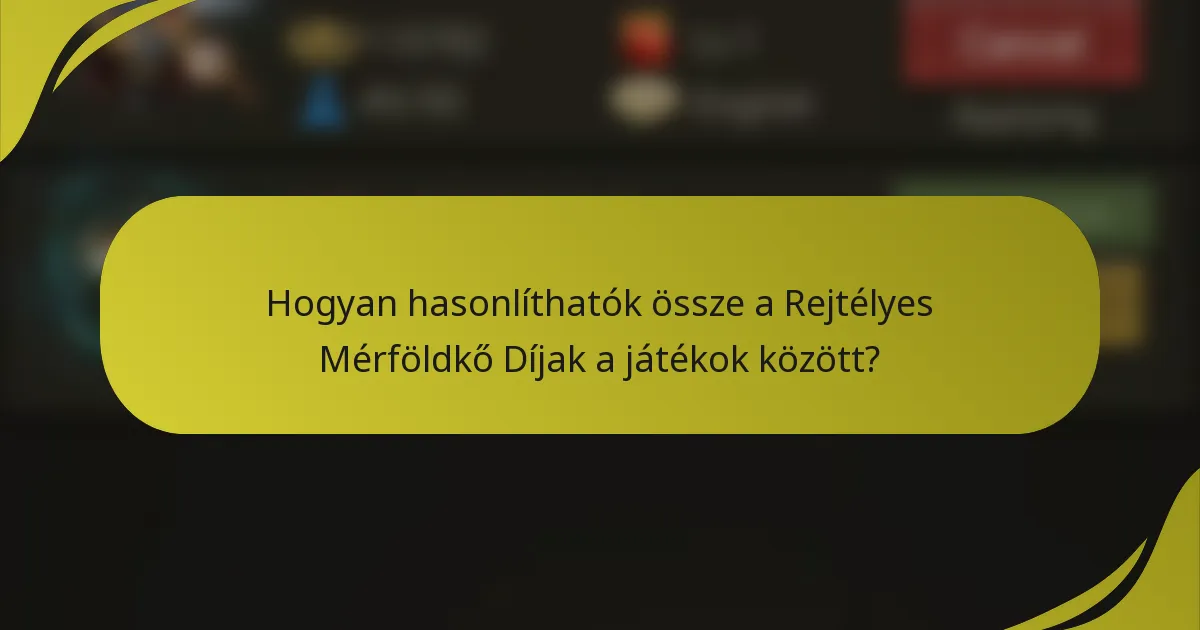 Hogyan hasonlíthatók össze a Rejtélyes Mérföldkő Díjak a játékok között?