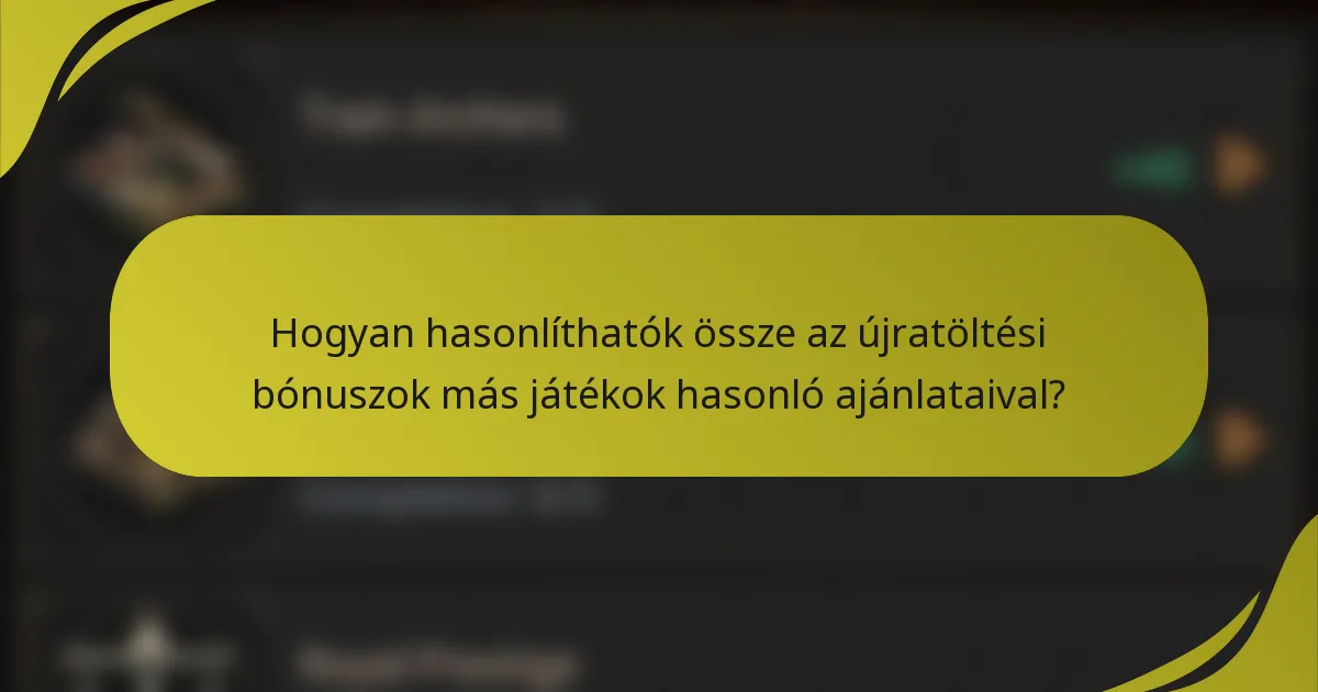 Hogyan hasonlíthatók össze az újratöltési bónuszok más játékok hasonló ajánlataival?
