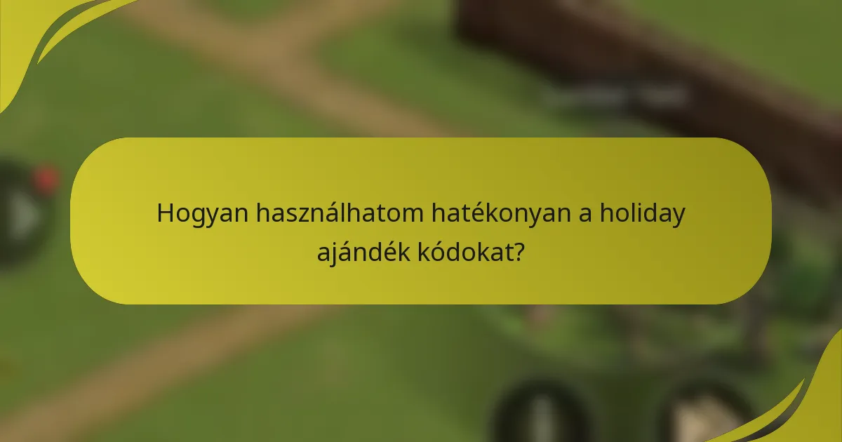 Hogyan használhatom hatékonyan a holiday ajándék kódokat?