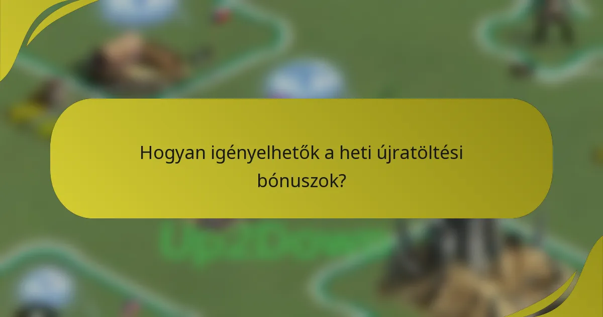 Hogyan igényelhetők a heti újratöltési bónuszok?
