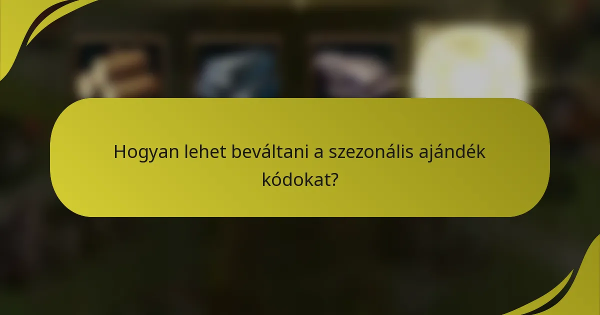 Hogyan lehet beváltani a szezonális ajándék kódokat?
