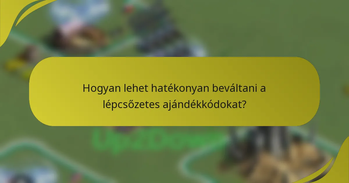 Hogyan lehet hatékonyan beváltani a lépcsőzetes ajándékkódokat?
