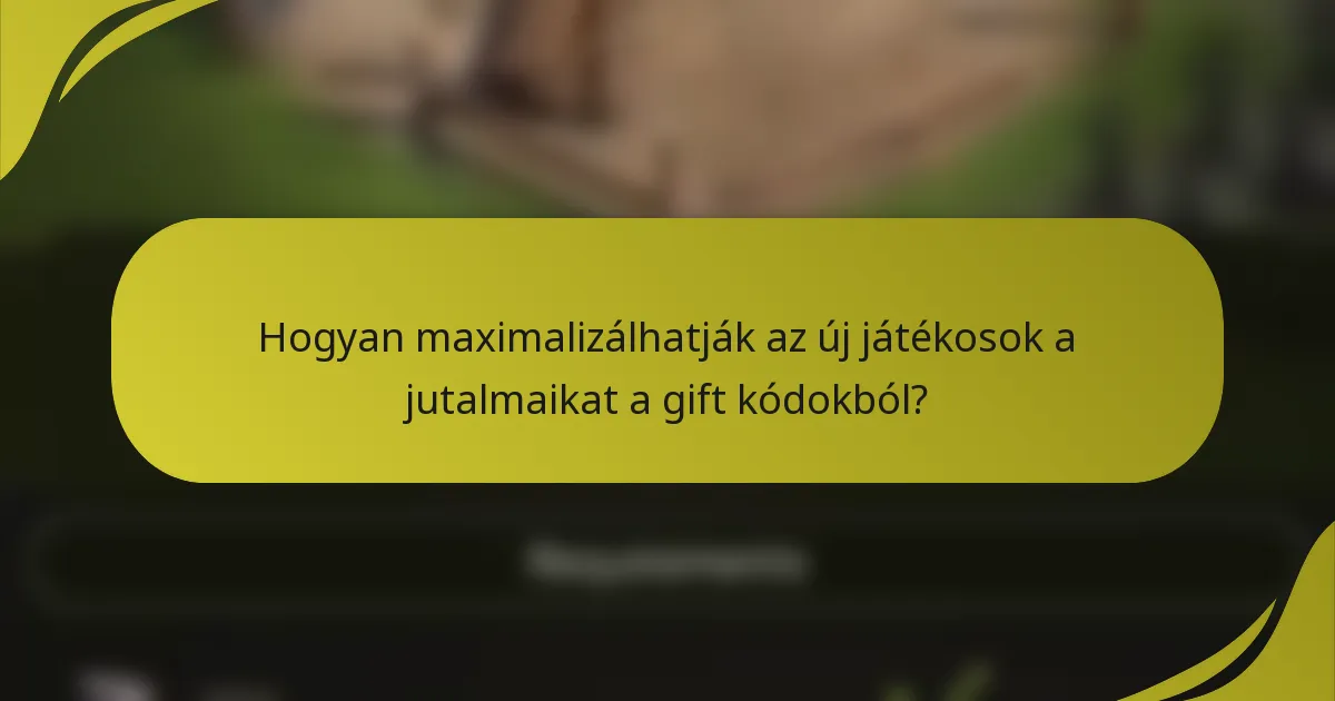 Hogyan maximalizálhatják az új játékosok a jutalmaikat a gift kódokból?