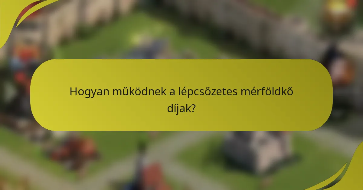 Hogyan működnek a lépcsőzetes mérföldkő díjak?