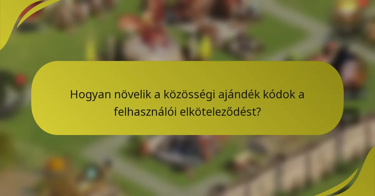 Hogyan növelik a közösségi ajándék kódok a felhasználói elköteleződést?