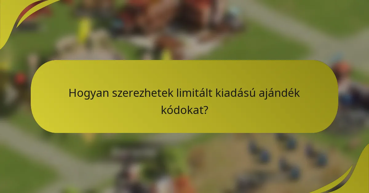 Hogyan szerezhetek limitált kiadású ajándék kódokat?
