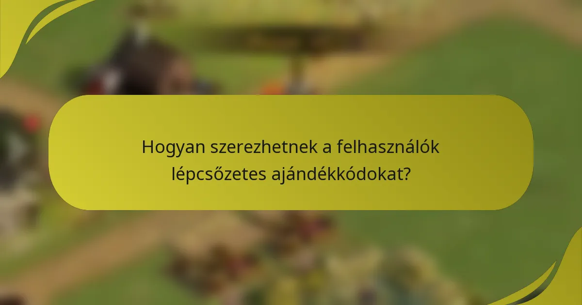 Hogyan szerezhetnek a felhasználók lépcsőzetes ajándékkódokat?