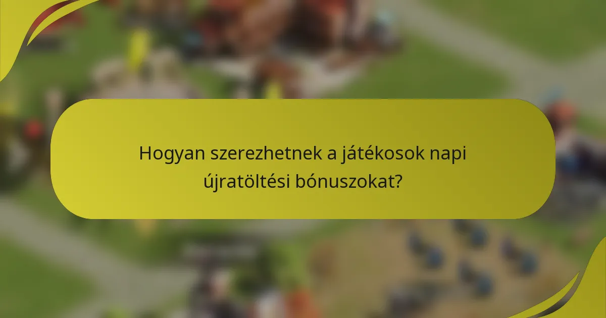 Hogyan szerezhetnek a játékosok napi újratöltési bónuszokat?