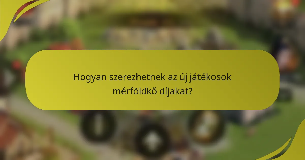 Hogyan szerezhetnek az új játékosok mérföldkő díjakat?