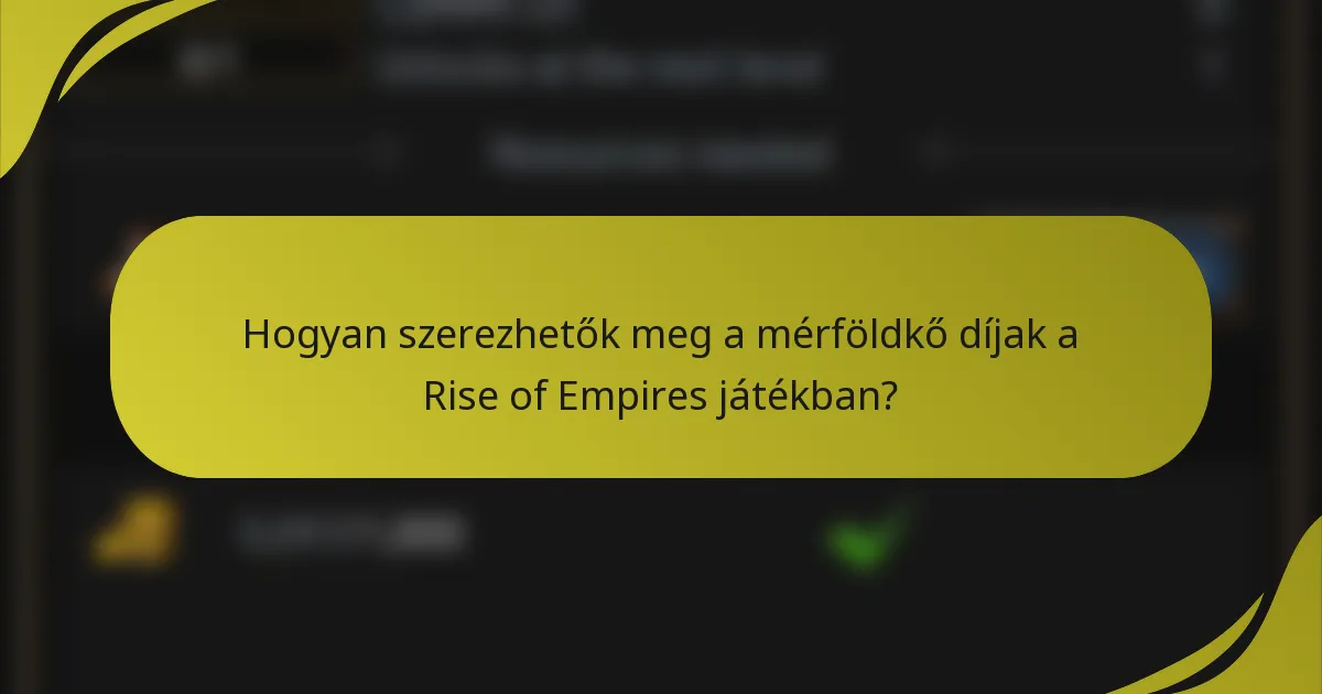 Hogyan szerezhetők meg a mérföldkő díjak a Rise of Empires játékban?