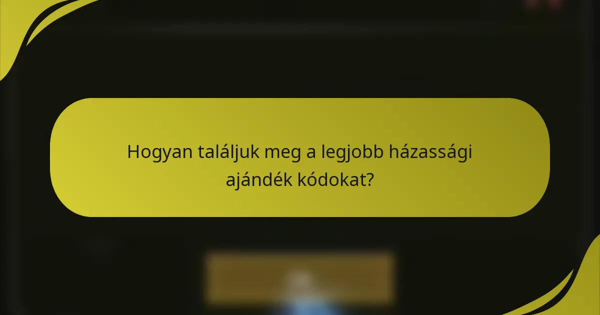 Hogyan találjuk meg a legjobb házassági ajándék kódokat?