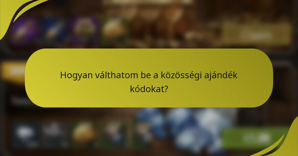 Hogyan válthatom be a közösségi ajándék kódokat?