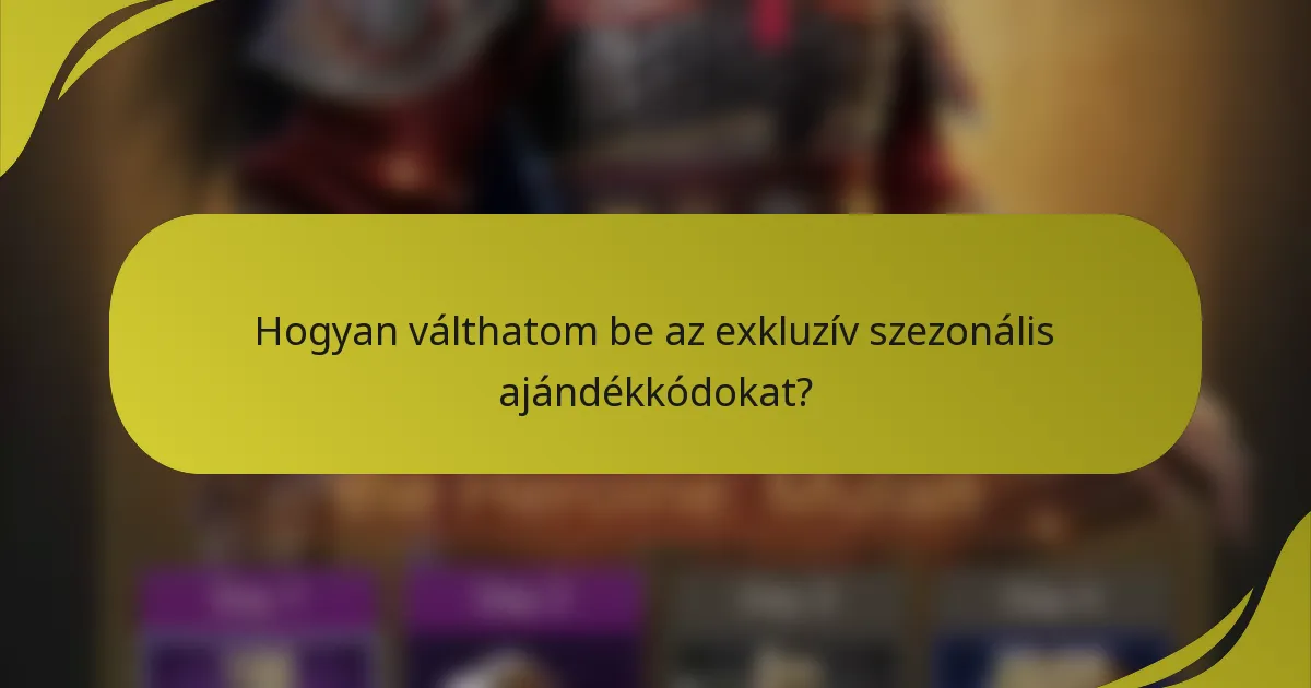 Hogyan válthatom be az exkluzív szezonális ajándékkódokat?