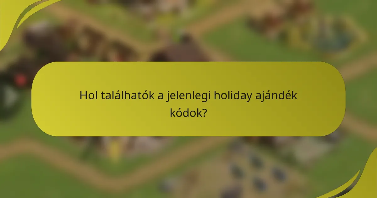 Hol találhatók a jelenlegi holiday ajándék kódok?