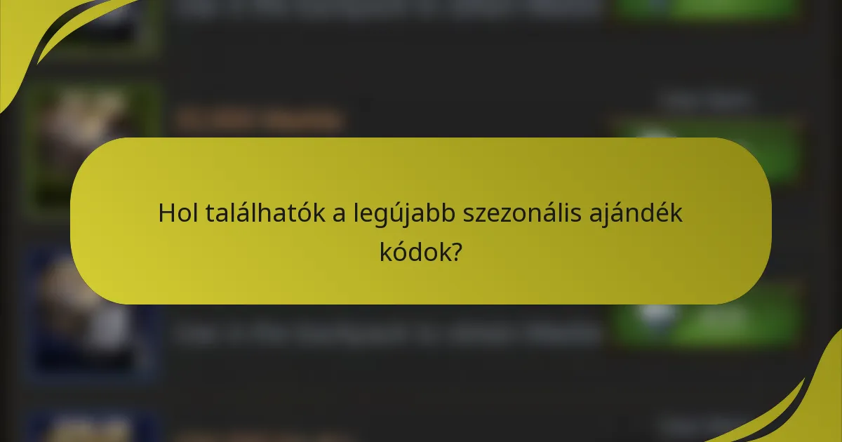 Hol találhatók a legújabb szezonális ajándék kódok?