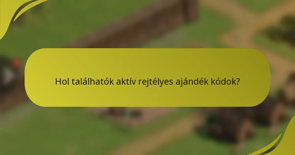 Hol találhatók aktív rejtélyes ajándék kódok?