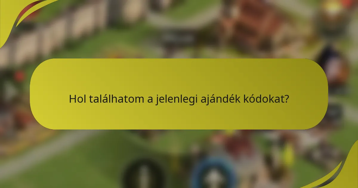 Hol találhatom a jelenlegi ajándék kódokat?