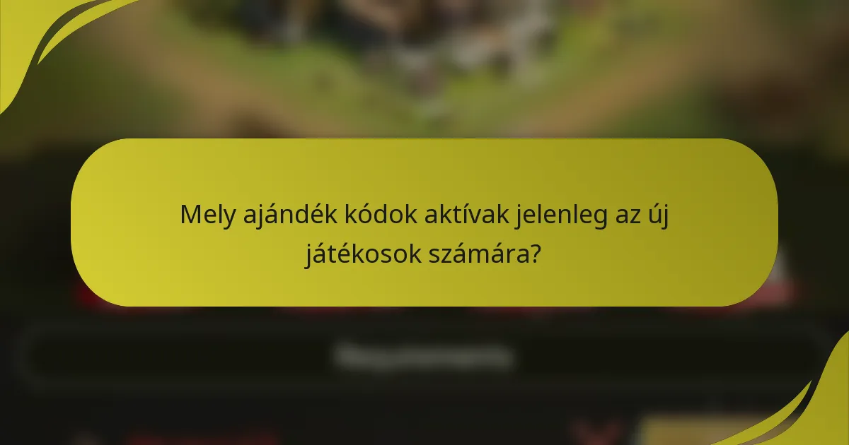Mely ajándék kódok aktívak jelenleg az új játékosok számára?