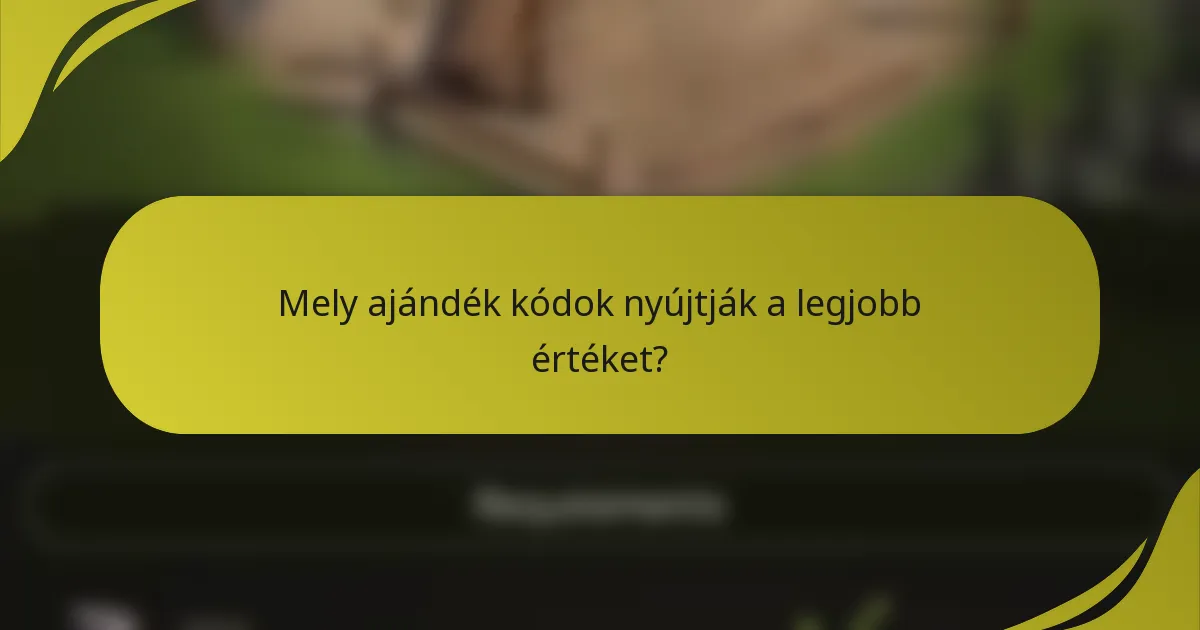 Mely ajándék kódok nyújtják a legjobb értéket?