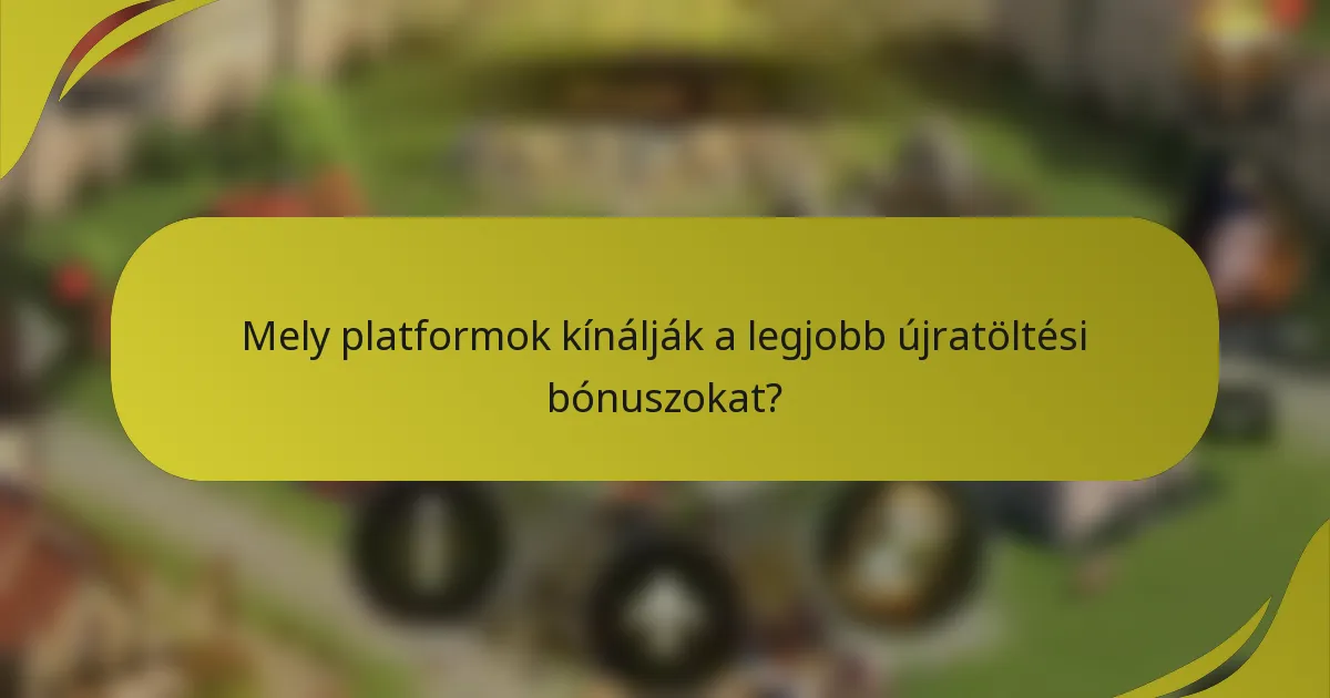 Mely platformok kínálják a legjobb újratöltési bónuszokat?