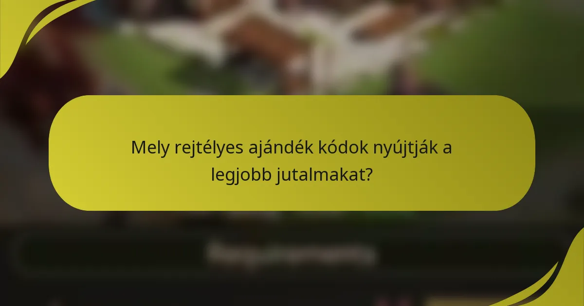 Mely rejtélyes ajándék kódok nyújtják a legjobb jutalmakat?