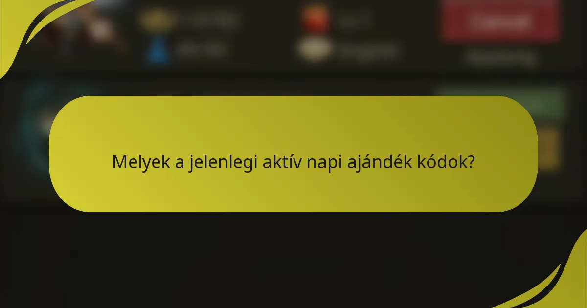 Melyek a jelenlegi aktív napi ajándék kódok?