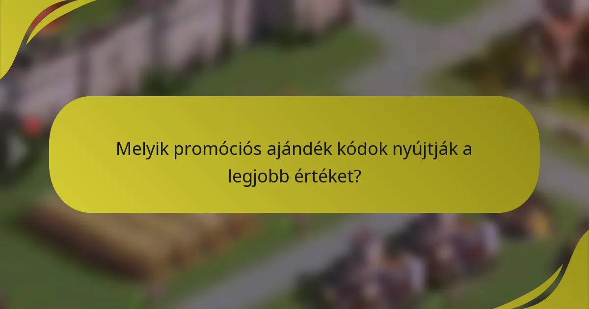 Melyik promóciós ajándék kódok nyújtják a legjobb értéket?