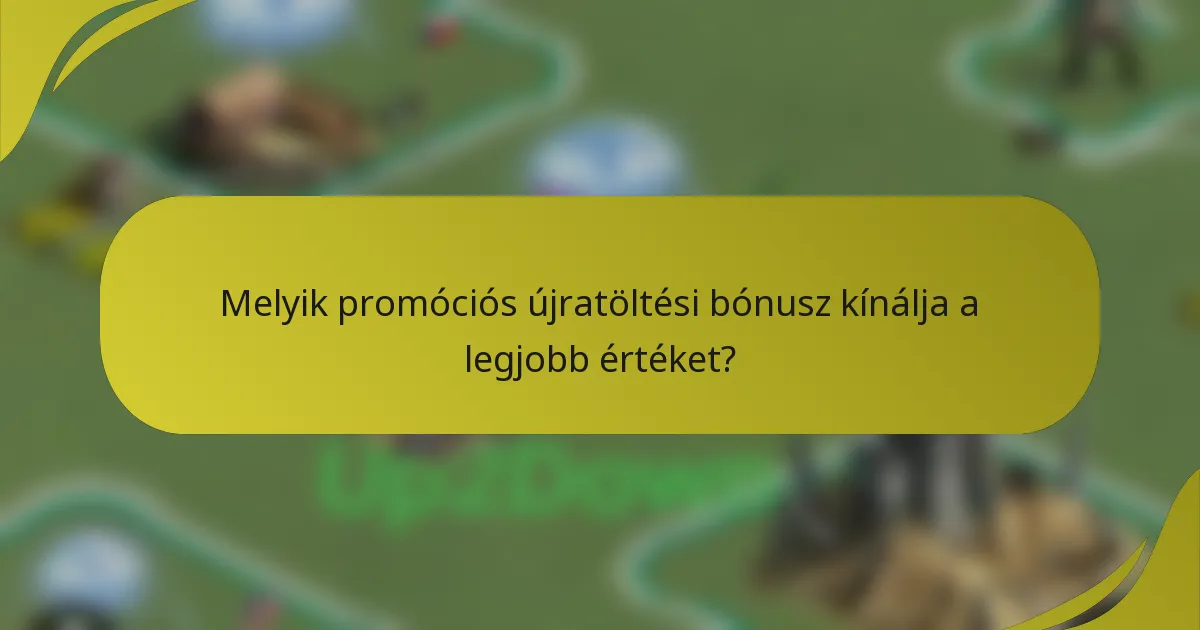 Melyik promóciós újratöltési bónusz kínálja a legjobb értéket?