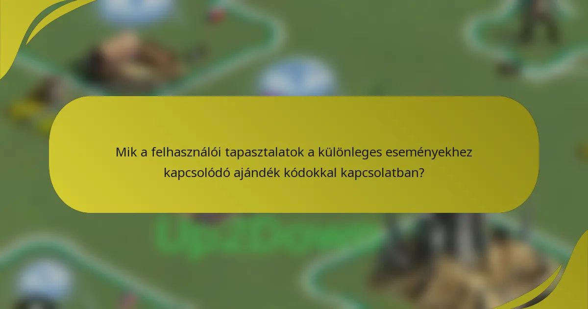 Mik a felhasználói tapasztalatok a különleges eseményekhez kapcsolódó ajándék kódokkal kapcsolatban?