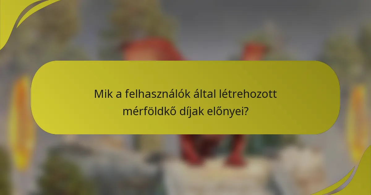 Mik a felhasználók által létrehozott mérföldkő díjak előnyei?