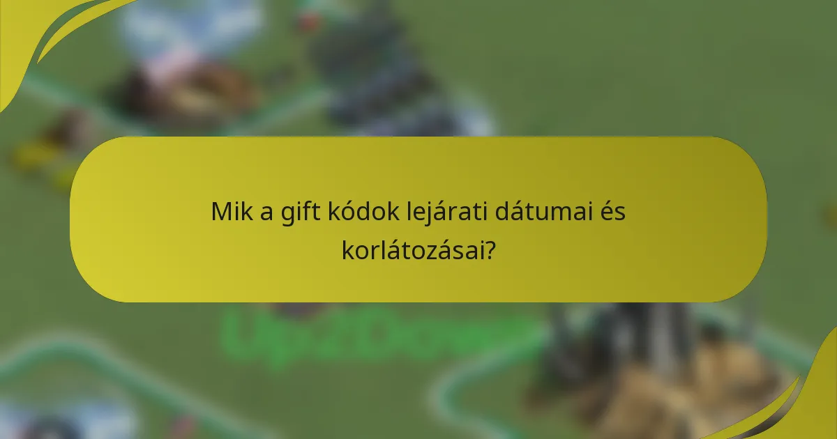 Mik a gift kódok lejárati dátumai és korlátozásai?