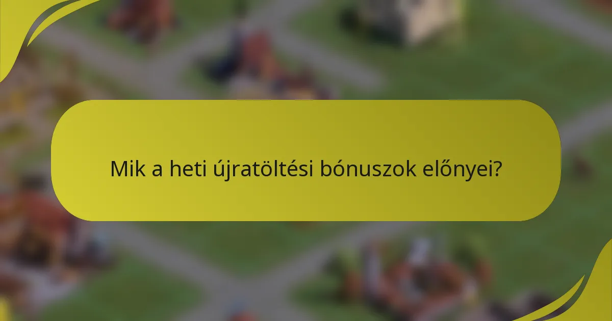 Mik a heti újratöltési bónuszok előnyei?