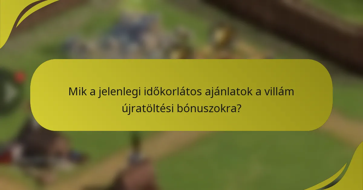 Mik a jelenlegi időkorlátos ajánlatok a villám újratöltési bónuszokra?
