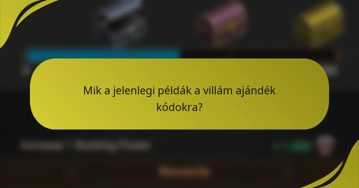 Mik a jelenlegi példák a villám ajándék kódokra?