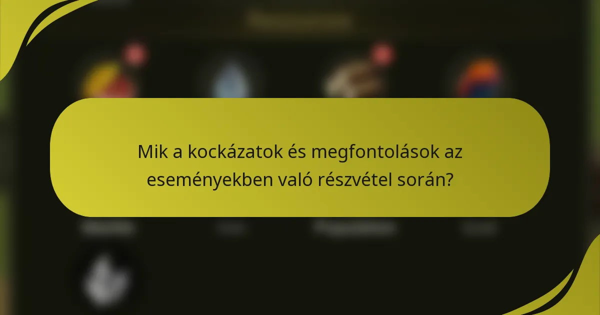 Mik a kockázatok és megfontolások az eseményekben való részvétel során?