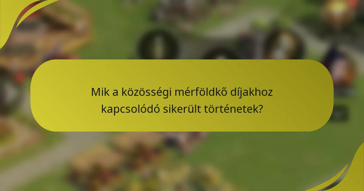 Mik a közösségi mérföldkő díjakhoz kapcsolódó sikerült történetek?