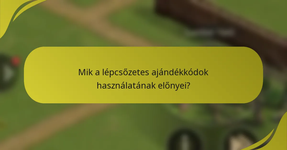 Mik a lépcsőzetes ajándékkódok használatának előnyei?