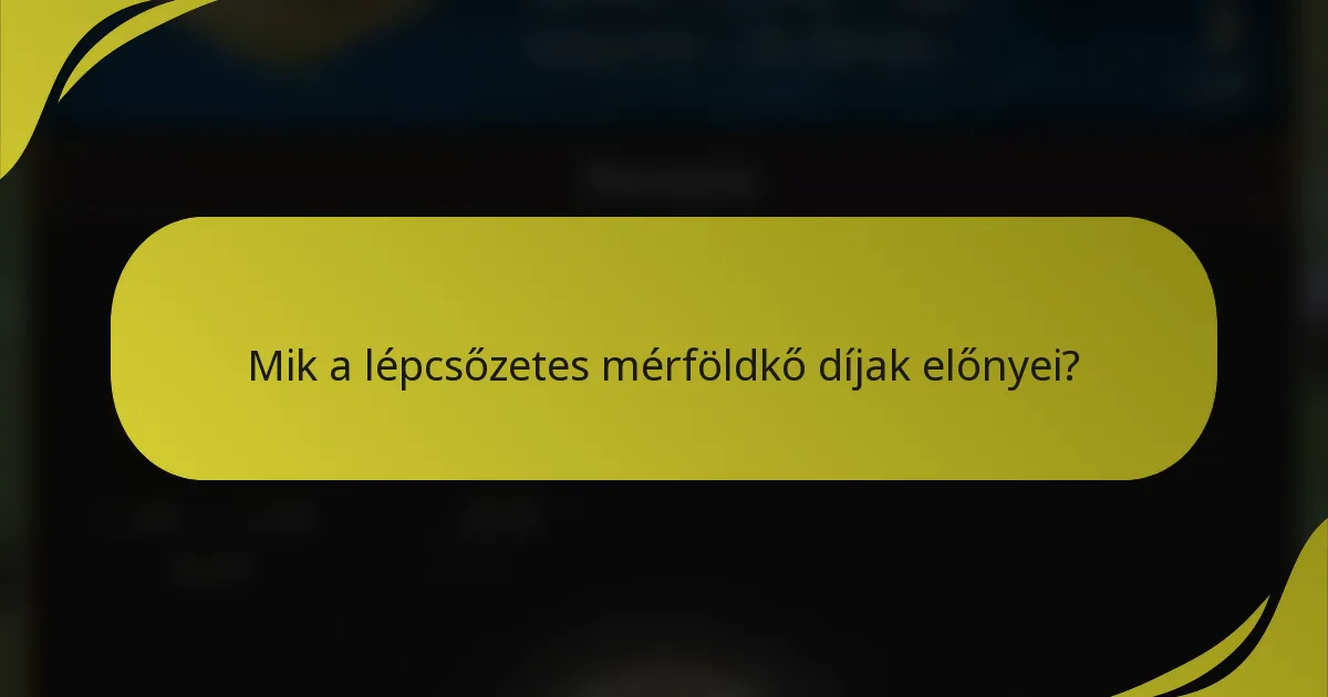 Mik a lépcsőzetes mérföldkő díjak előnyei?