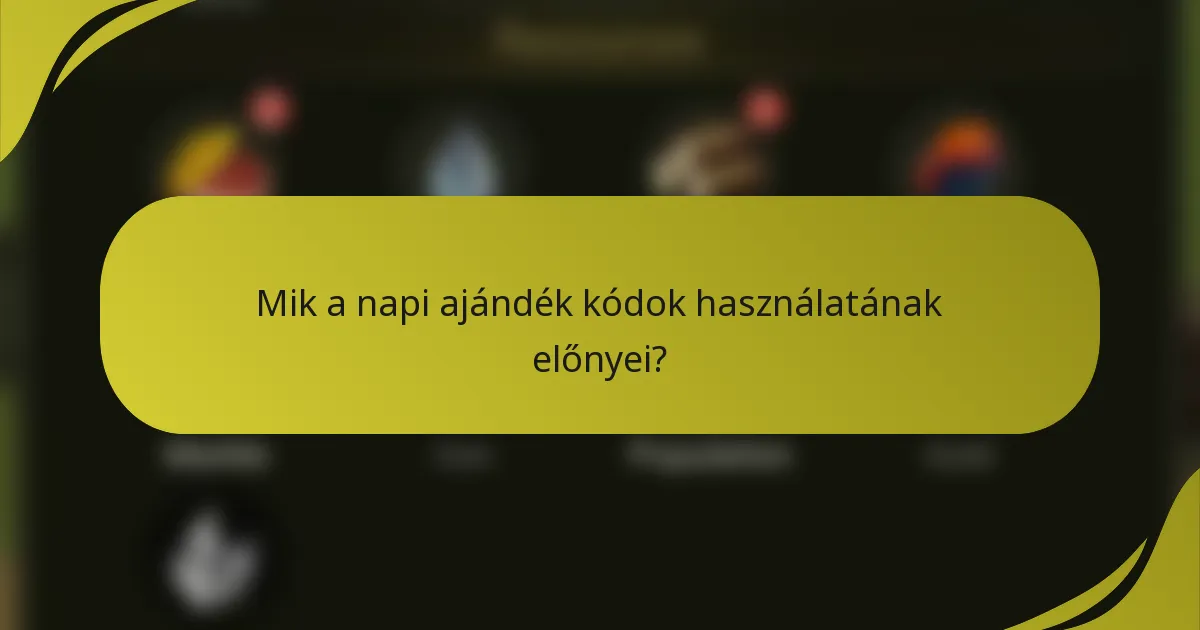 Mik a napi ajándék kódok használatának előnyei?