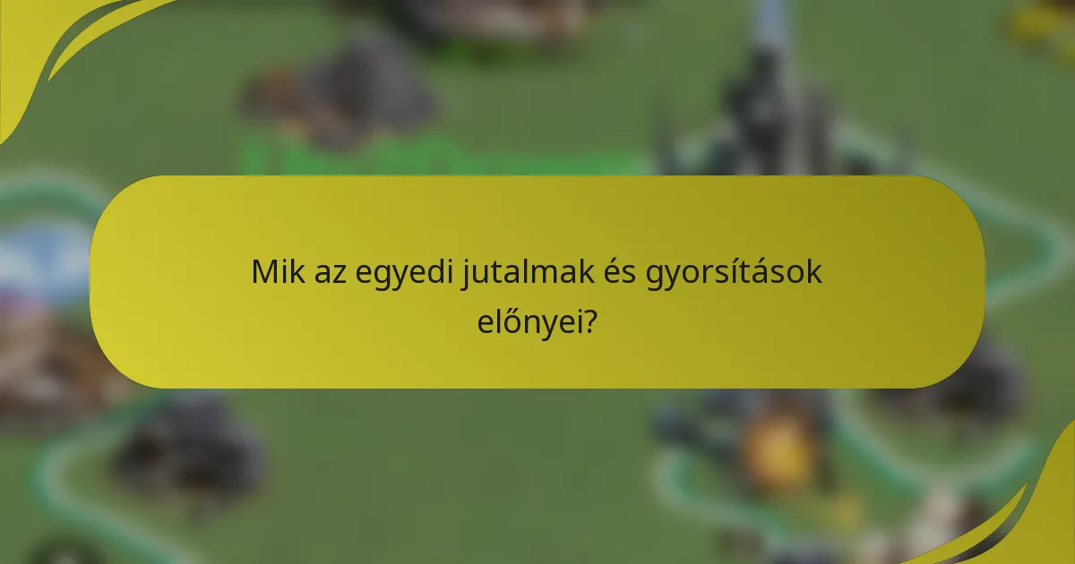 Mik az egyedi jutalmak és gyorsítások előnyei?
