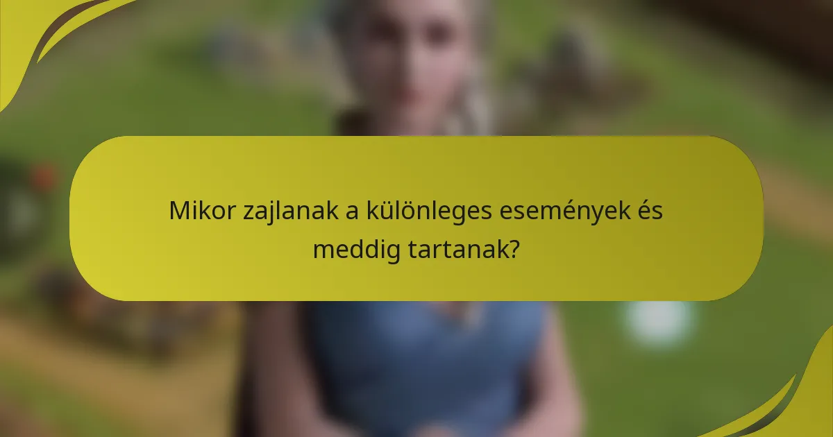 Mikor zajlanak a különleges események és meddig tartanak?