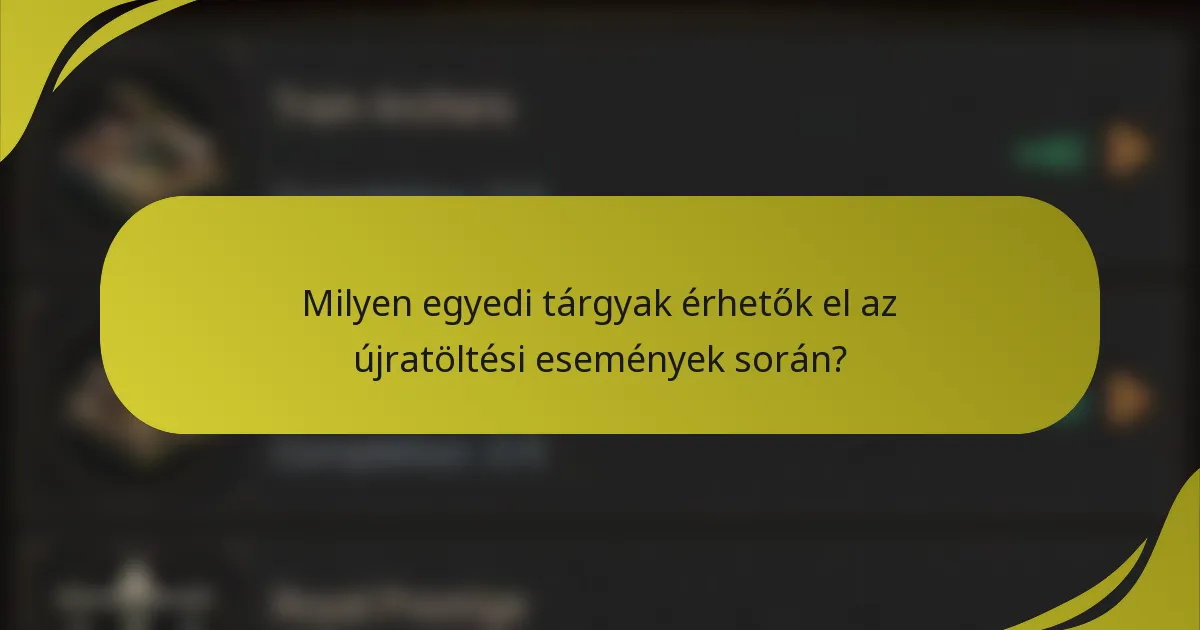 Milyen egyedi tárgyak érhetők el az újratöltési események során?