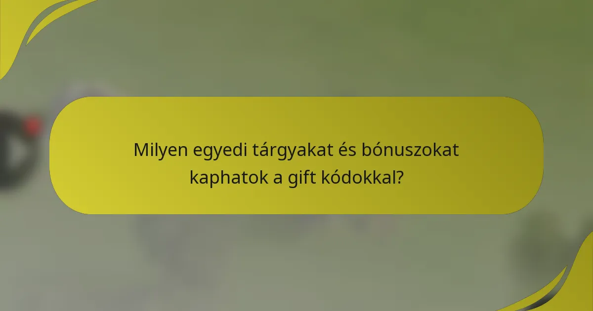 Milyen egyedi tárgyakat és bónuszokat kaphatok a gift kódokkal?