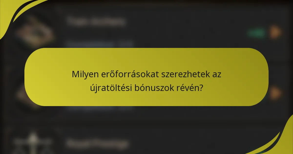 Milyen erőforrásokat szerezhetek az újratöltési bónuszok révén?