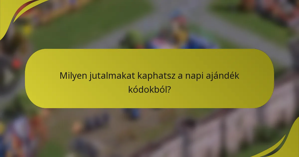 Milyen jutalmakat kaphatsz a napi ajándék kódokból?